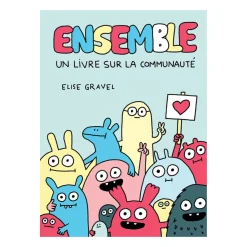 Ensemble! Un Livre Communauté - Elise Gravel